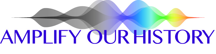 Graphic that reads Amplify Our History and includes a soundwave image that fades from black and white into full color