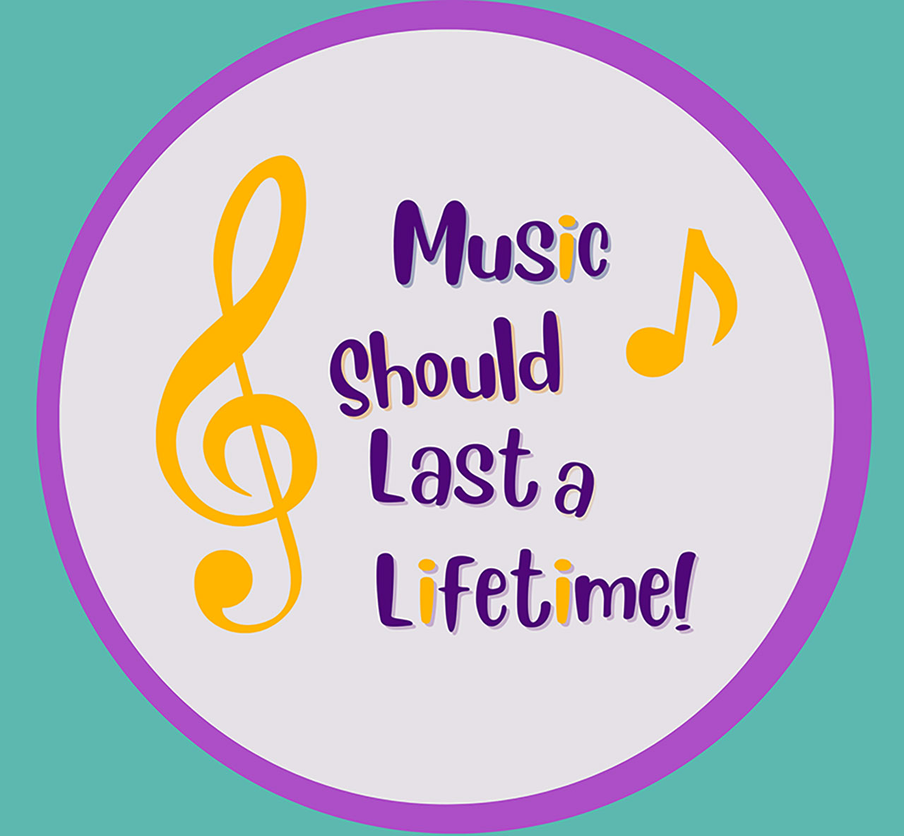 Music should last a lifetime!